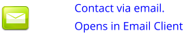 Contact via email.            Opens in Email Client