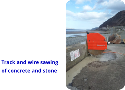 Track and wire sawing  of concrete and stone